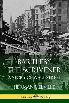 Bartleby, a Hírszerző: A Wall Street története - Bartleby, the Scrivener: A Story of Wall Street
