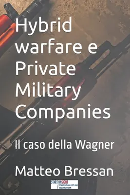 Hibrid hadviselés e Magán katonai vállalatok: Il caso della Wagner - Hybrid warfare e Private Military Companies: Il caso della Wagner