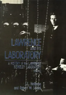 Lawrence és laboratóriuma: A Lawrence Berkeley Laboratory története, I. kötet 5. kötet - Lawrence and His Laboratory: A History of the Lawrence Berkeley Laboratory, Volume I Volume 5