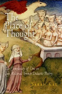 A gondolat helye: Az Egy összetettsége a késő középkori francia didaktikus költészetben - The Place of Thought: The Complexity of One in Late Medieval French Didactic Poetry