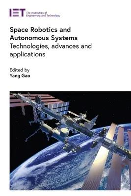 Űrrobotika és autonóm rendszerek: Technológiák, előrelépések és alkalmazások - Space Robotics and Autonomous Systems: Technologies, Advances and Applications