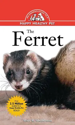 The Ferret: A tulajdonos útmutatója a boldog és egészséges háziállathoz - The Ferret: An Owner's Guide to a Happy Healthy Pet