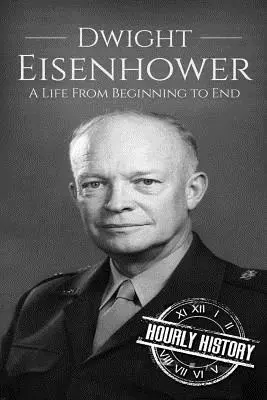 Dwight Eisenhower: Eisenhower: Egy élet a kezdetektől a végéig - Dwight Eisenhower: A Life From Beginning to End