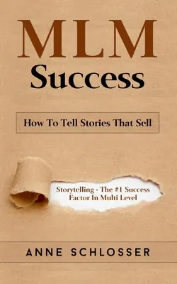 MLM siker: Történetmesélés - Az első számú sikertényező a többszintű marketingben: Hogyan meséljünk olyan történeteket, amelyek eladnak? - MLM Success: How To Tell Stories That Sell: Story Telling - The #1 Success Factor In Multi Level Marketing