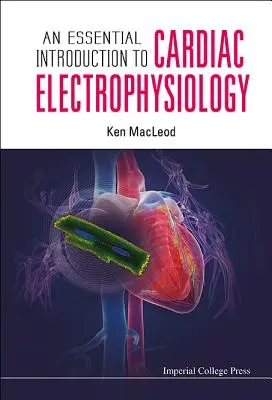 Alapvető bevezetés a szívelektrofiziológiába - An Essential Introduction to Cardiac Electrophysiology