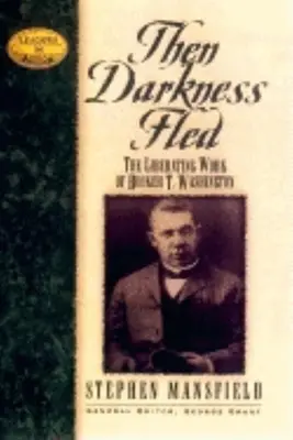 Then Darkness Fled: Washington felszabadító bölcsessége - Then Darkness Fled: The Liberating Wisdom of Booker T. Washington