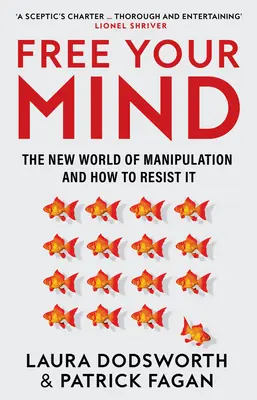 Free Your Mind: A manipuláció új világa és hogyan álljunk ellen neki - Free Your Mind: The New World of Manipulation and How to Resist It