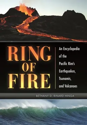 A tűzgyűrű: A Csendes-óceáni Peremvidék földrengéseinek, cunamijának és vulkánjainak enciklopédiája - Ring of Fire: An Encyclopedia of the Pacific Rim's Earthquakes, Tsunamis, and Volcanoes