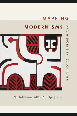 A modernizmusok feltérképezése: Art, Indigeneity, Colonialism (Művészet, bennszülöttség, gyarmatosítás) - Mapping Modernisms: Art, Indigeneity, Colonialism