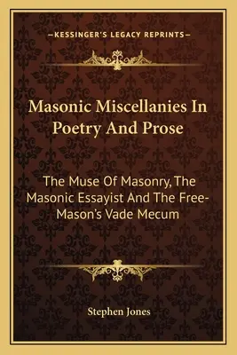 Masonic Miscellanies In Poetry And Prosa: A szabadkőművesség múzsája, a szabadkőműves esszéíró és a szabadkőművesek Vade Mecum című művei - Masonic Miscellanies In Poetry And Prose: The Muse Of Masonry, The Masonic Essayist And The Free-Mason's Vade Mecum