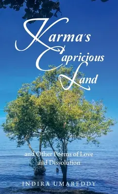 A karma szeszélyes földje és más versek a szerelemről és a feloldódásról - Karma's Capricious Land and Other Poems of Love and Dissolution