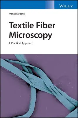 Textilszálak mikroszkópiája: Gyakorlati megközelítés - Textile Fiber Microscopy: A Practical Approach