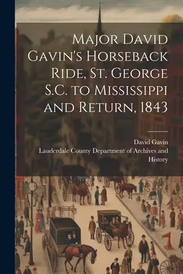 David Gavin őrnagy lóháton lovagolt, St. George S.C., Mississippi és vissza, 1843. - Major David Gavin's Horseback Ride, St. George S.C. to Mississippi and Return, 1843