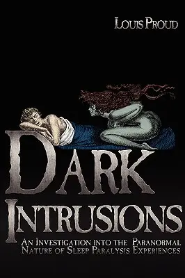 Sötét behatolások: Az alvásparalízisélmények paranormális természetének vizsgálata - Dark Intrusions: An Investigation into the Paranormal Nature of Sleep Paralysis Experiences