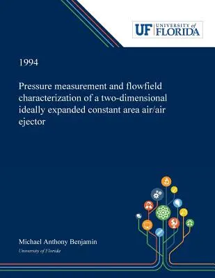 Nyomásmérés és áramlási mező jellemzése egy kétdimenziós, ideálisan tágított, állandó felületű levegő/levegő ejektorban - Pressure Measurement and Flowfield Characterization of a Two-dimensional Ideally Expanded Constant Area Air/air Ejector