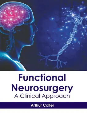 Funkcionális idegsebészet: Klinikai megközelítés - Functional Neurosurgery: A Clinical Approach