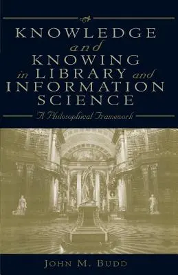 Tudás és tudás a könyvtár- és információtudományban: Filozófiai keretrendszer - Knowledge and Knowing in Library and Information Science: A Philosophical Framework