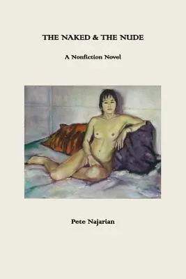 A meztelen és az akt: A Nonfiction Novel - The Naked & The Nude: A Nonfiction Novel