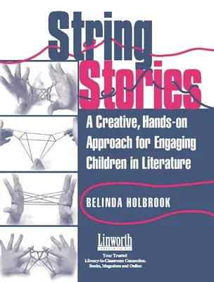 String Stories: A Creative, Hands-On Approach for Engaging Children in Literature (Kreatív, kézzelfogható megközelítés a gyermekek irodalomba való bevonásához) - String Stories: A Creative, Hands-On Approach for Engaging Children in Literature