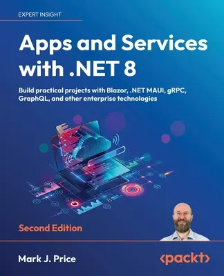 Alkalmazások és szolgáltatások a .NET 8-cal - Második kiadás: Gyakorlati projektek készítése Blazor, .NET MAUI, gRPC, GraphQL és más vállalati technológiákkal - Apps and Services with .NET 8 - Second Edition: Build practical projects with Blazor, .NET MAUI, gRPC, GraphQL, and other enterprise technologies