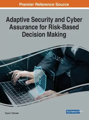 Adaptív biztonság és kiberbiztonság a kockázatalapú döntéshozatalhoz - Adaptive Security and Cyber Assurance for Risk-Based Decision Making