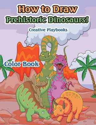 Hogyan rajzoljunk őskori dinoszauruszokat! Színezőkönyv - How to Draw Prehistoric Dinosaurs! Color Book