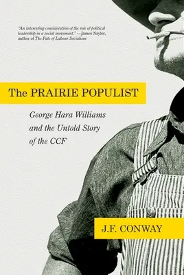 A préri populista: George Hara Williams és a Ccf el nem mondott története - The Prairie Populist: George Hara Williams and the Untold Story of the Ccf