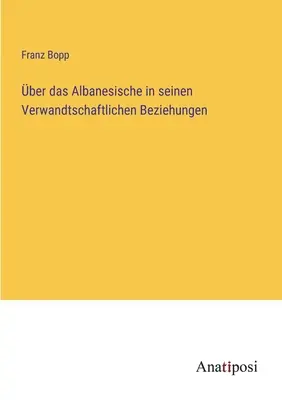 ber das Albanesische in seinen Verwandtschaftlichen Beziehungen