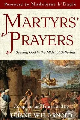 Mártírok imái: Isten keresése a szenvedés közepette - Martyrs' Prayers: Seeking God in the Midst of Suffering