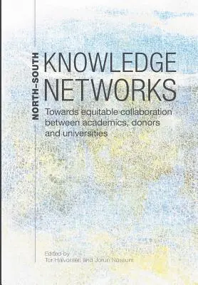 Észak-déli tudáshálózatok: Az akadémikusok, adományozók és egyetemek közötti méltányos együttműködés felé - North-South Knowledge Networks: Towards Equitable Collaboration Between Academics, Donors and Universities