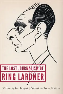 Ring Lardner elveszett újságírói munkássága - The Lost Journalism of Ring Lardner