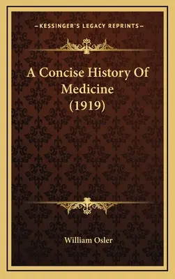 Az orvostudomány tömör története (1919) - A Concise History Of Medicine (1919)