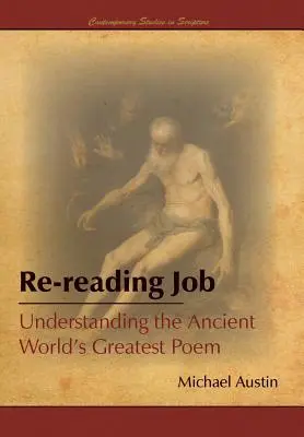 Jób újraolvasása: Az ókori világ legnagyobb versének megértése - Re-Reading Job: Understanding the Ancient World's Greatest Poem