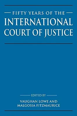 A Nemzetközi Bíróság ötven éve: Esszék Sir Robert Jennings tiszteletére - Fifty Years of the International Court of Justice: Essays in Honour of Sir Robert Jennings