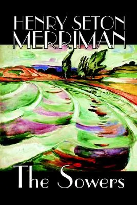 The Sowers by Henry Seton Merriman, Fikció - The Sowers by Henry Seton Merriman, Fiction