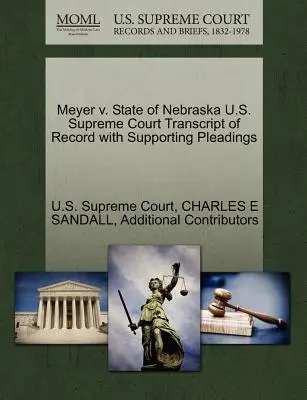 Meyer kontra Nebraska állam U.S. Supreme Court Transcript of Record with Supporting Pleadings (A Legfelsőbb Bíróság átirata az alátámasztó iratokkal) - Meyer V. State of Nebraska U.S. Supreme Court Transcript of Record with Supporting Pleadings