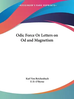 Odikus erő vagy levelek az Od-ról és a mágnesességről - Odic Force Or Letters on Od and Magnetism