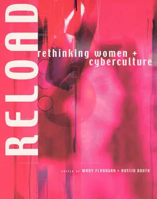 Újratöltés: A nők + kiberkultúra újragondolása - Reload: Rethinking Women + Cyberculture