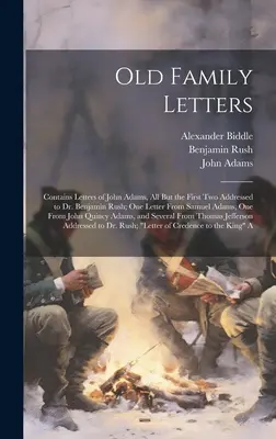 Staré rodinné dopisy: Adamsových dopisů, všechny kromě prvních dvou adresovaných Dr. Benjaminu Rushovi; jeden dopis Samuela Adamse, o tom, jak se mu dařilo. - Old Family Letters: Contains Letters of John Adams, All But the First Two Addressed to Dr. Benjamin Rush; One Letter From Samuel Adams, On