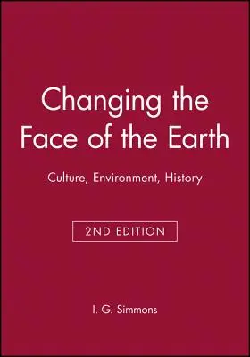 Megváltozik a Föld arca: Kultúra, környezet, történelem. Második kiadás - Changing the Face of the Earth: Culture, Environment, History. Second Edition