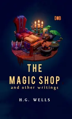 A varázsbolt és más írások - The Magic Shop And Other Writings