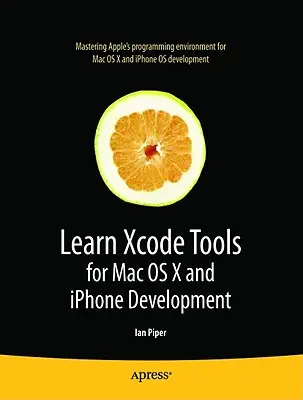 Xcode eszközök tanulása Mac OS X és iPhone fejlesztéshez - Learn Xcode Tools for Mac OS X and iPhone Development