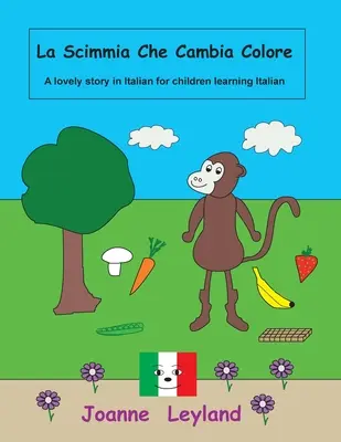 La Scimmia Che Cambia Colore: Egy kedves történet olaszul olaszul tanuló gyerekeknek - La Scimmia Che Cambia Colore: A lovely story in Italian for children learning Italian