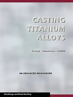 Titánötvözetek öntése (fémmegmunkálás és kohászat) - Casting Titanium Alloys (Metal Working and Metallurgy)