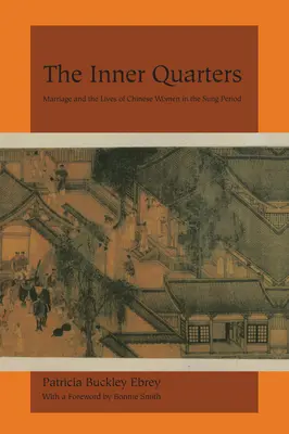 A belső negyedek: A házasság és a kínai nők élete a Sung-korszakban - The Inner Quarters: Marriage and the Lives of Chinese Women in the Sung Period