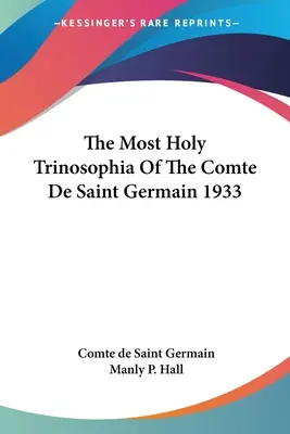 A Saint Germain gróf legszentebb trinozófiája 1933 - The Most Holy Trinosophia Of The Comte De Saint Germain 1933