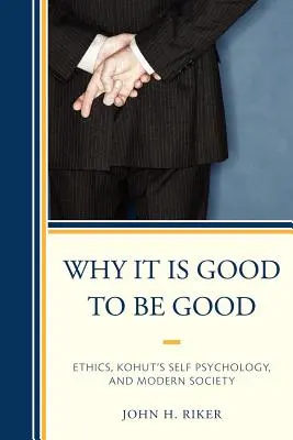 Miért jó jónak lenni: Kohut önlélektana és a modern társadalom - Why It Is Good to Be Good: Ethics, Kohut's Self Psychology, and Modern Society