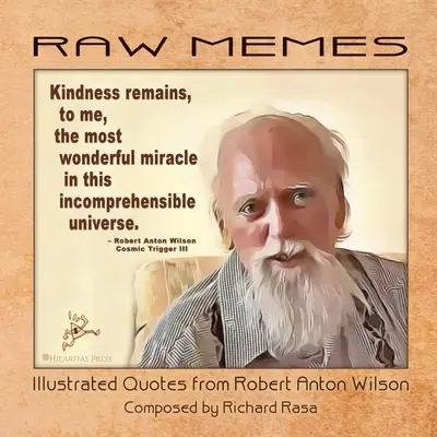 RAW Memes: Robert Anton Wilson illusztrált idézetei - RAW Memes: Illustrated Quotes from Robert Anton Wilson