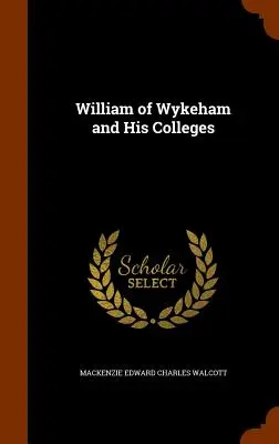 William of Wykeham és kollégiumai - William of Wykeham and His Colleges