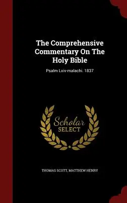 A Szentírás átfogó kommentárja: Zsoltárok Lxiv- Malakiás. 1837 - The Comprehensive Commentary On The Holy Bible: Psalm Lxiv-malachi. 1837